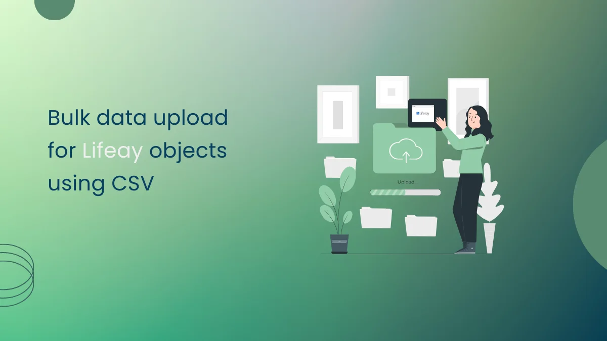 Bulk data upload for Liferay objects using CSV cover image