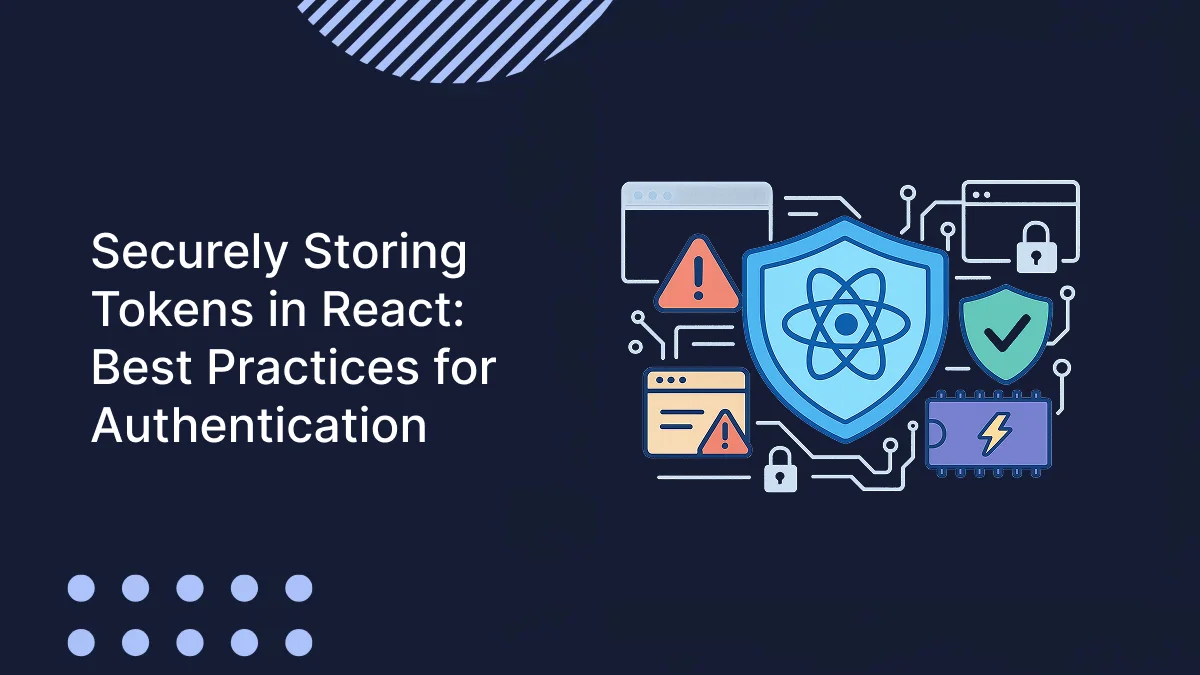 Securely Storing Tokens in React: Best Practices for Authentication
